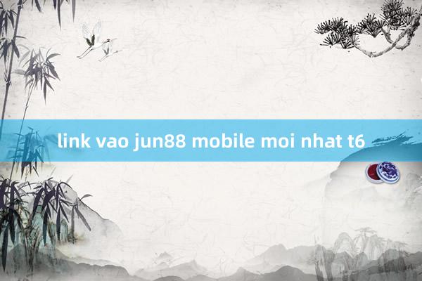 link vao jun88 mobile moi nhat t6