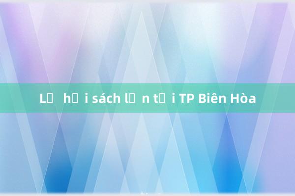 Lễ hội sách lớn tại TP Biên Hòa