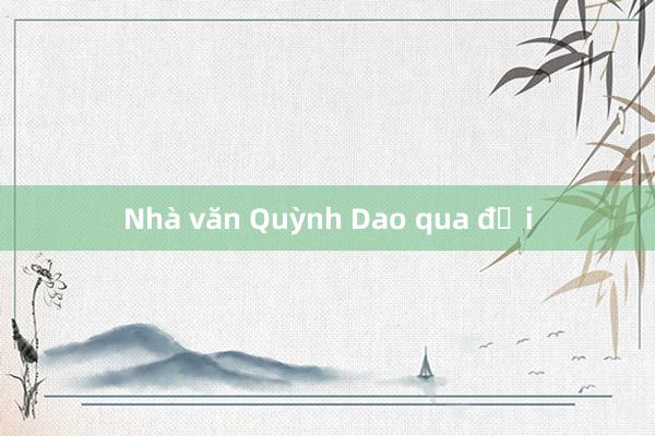 Nhà văn Quỳnh Dao qua đời