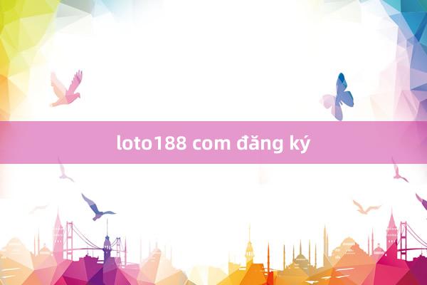 loto188 com đăng ký