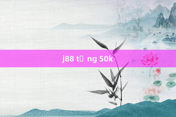 j88 tặng 50k