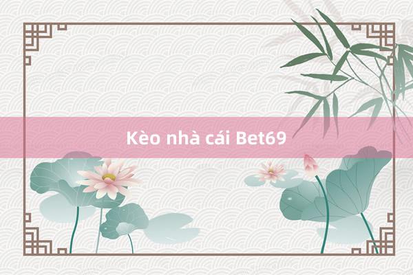 Kèo nhà cái Bet69