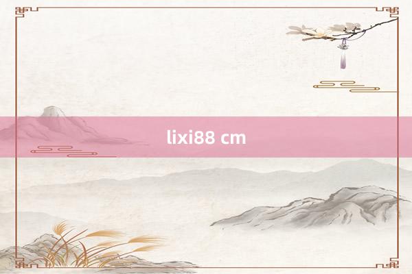 lixi88 cm