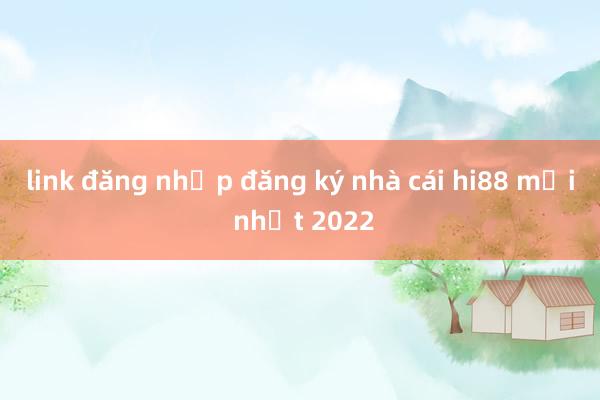 link đăng nhập đăng ký nhà cái hi88 mới nhất 2022