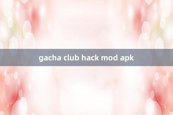 gacha club hack mod apk