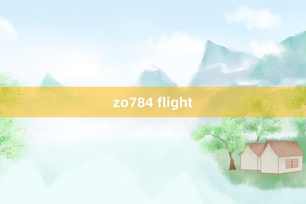 zo784 flight