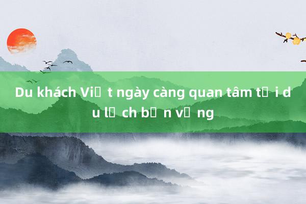 Du khách Việt ngày càng quan tâm tới du lịch bền vững