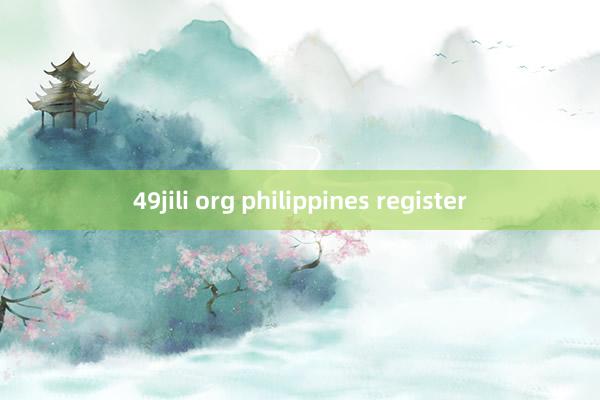 49jili org philippines register