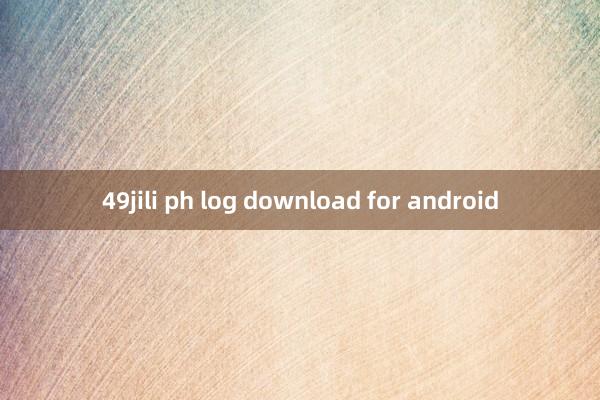 49jili ph log download for android