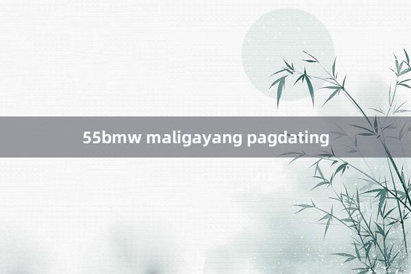 55bmw maligayang pagdating