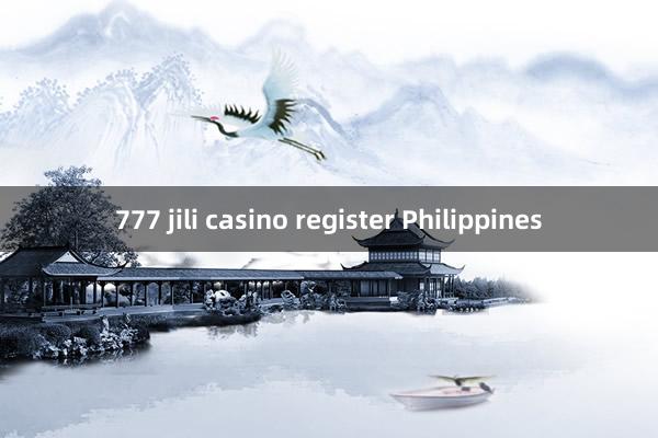 777 jili casino register Philippines